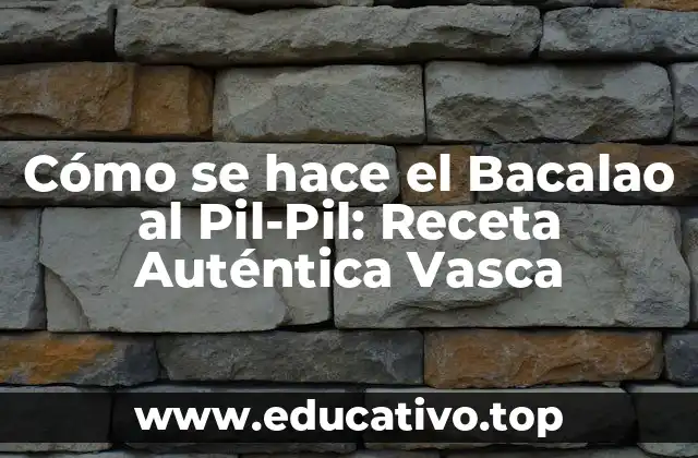 Cómo se hace el Bacalao al Pil-Pil: Receta Auténtica Vasca
