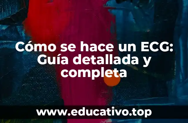 Cómo se hace un ECG: Guía detallada y completa