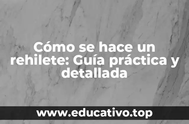 Cómo se hace un rehilete: Guía práctica y detallada