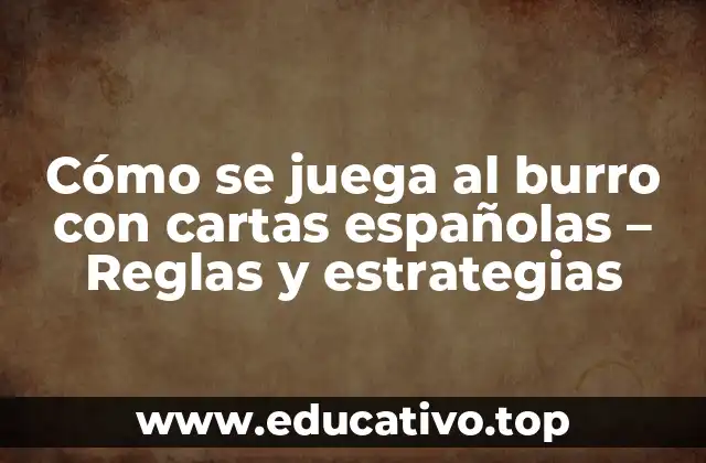 Cómo se juega al burro con cartas españolas – Reglas y estrategias