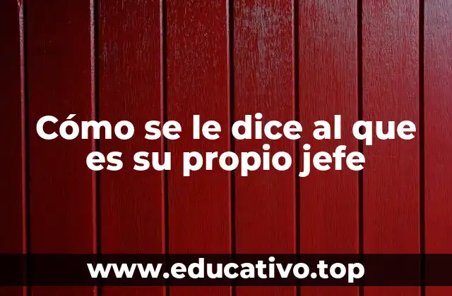 Cómo se le dice al que es su propio jefe