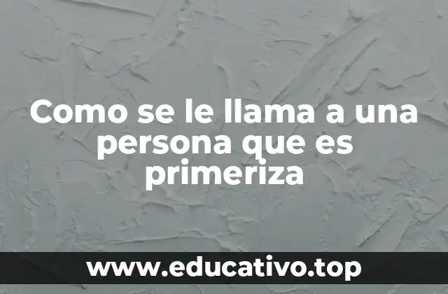 Como se le llama a una persona que es primeriza