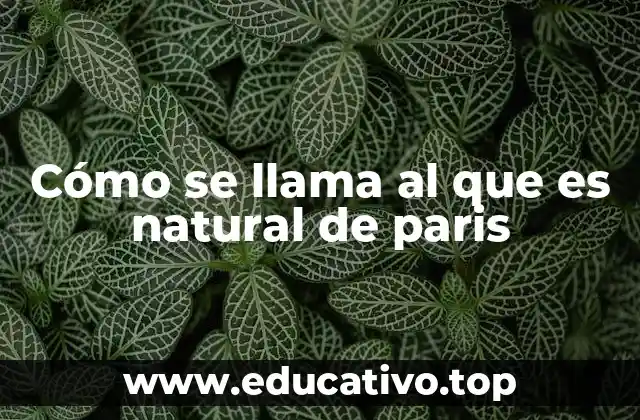Cómo se llama al que es natural de paris
