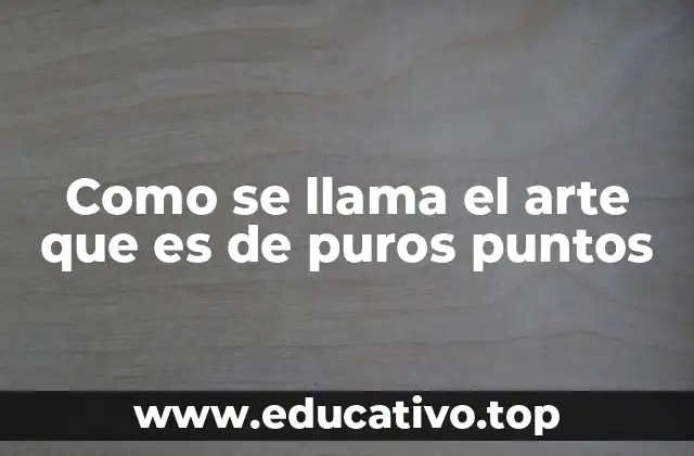 Como se llama el arte que es de puros puntos