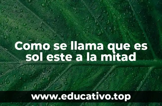 Como se llama que es sol este a la mitad