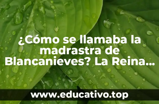 ¿Cómo se llamaba la madrastra de Blancanieves? La Reina Malvada detrás de la leyenda