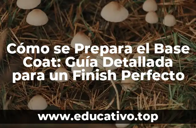 Cómo se Prepara el Base Coat: Guía Detallada para un Finish Perfecto
