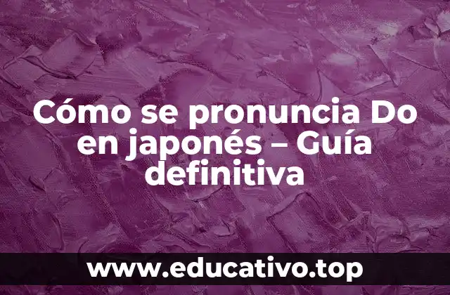 Cómo se pronuncia Do en japonés – Guía definitiva