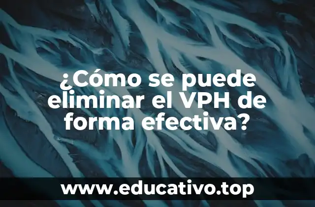 ¿Cómo se puede eliminar el VPH de forma efectiva?