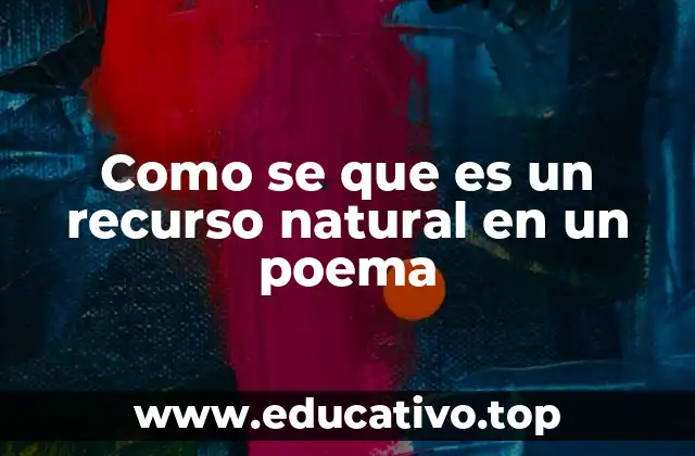 Como se que es un recurso natural en un poema