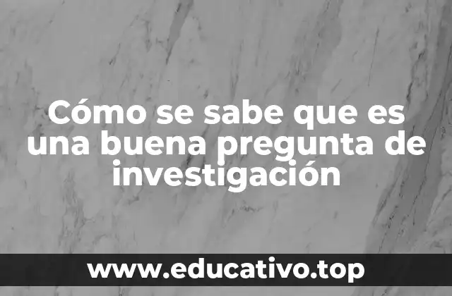 Cómo se sabe que es una buena pregunta de investigación