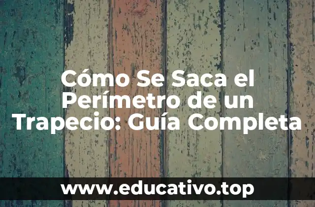 Cómo Se Saca el Perímetro de un Trapecio: Guía Completa