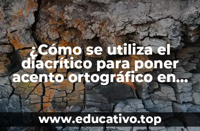 ¿Cómo se utiliza el diacrítico para poner acento ortográfico en una vocal?