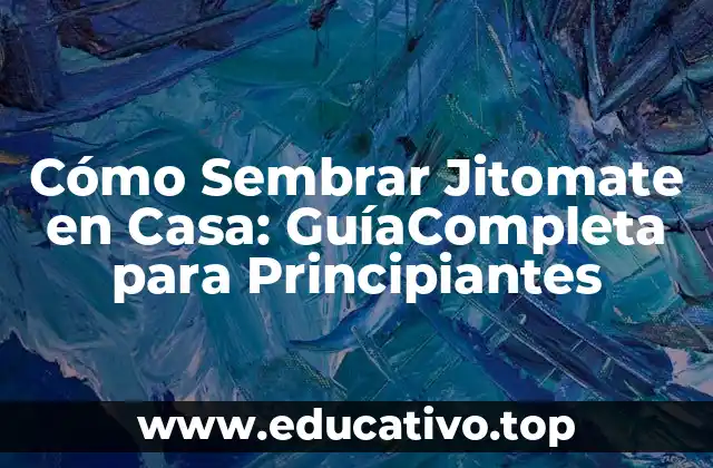 Cómo Sembrar Jitomate en Casa: GuíaCompleta para Principiantes