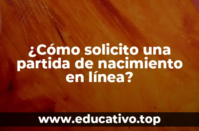 ¿Cómo solicito una partida de nacimiento en línea?