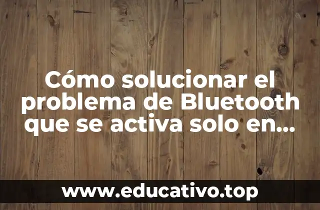 Cómo solucionar el problema de Bluetooth que se activa solo en iPhone
