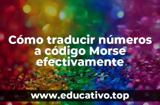Cómo traducir números a código Morse efectivamente