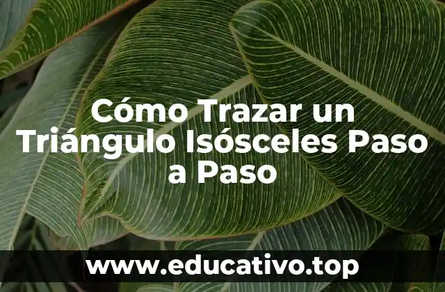 Cómo Trazar un Triángulo Isósceles Paso a Paso