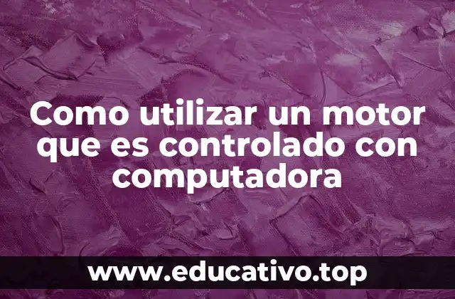 Como utilizar un motor que es controlado con computadora