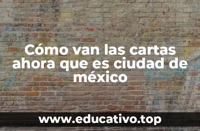 Cómo van las cartas ahora que es ciudad de méxico