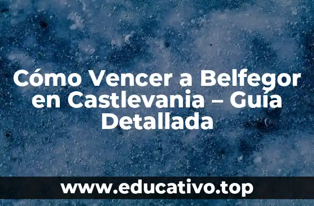 Cómo Vencer a Belfegor en Castlevania – Guía Detallada