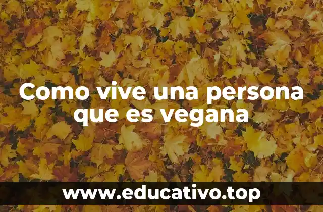 Como vive una persona que es vegana