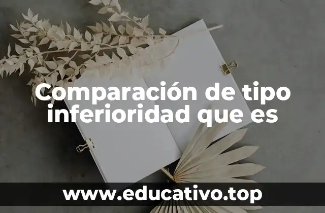 Comparación de tipo inferioridad que es