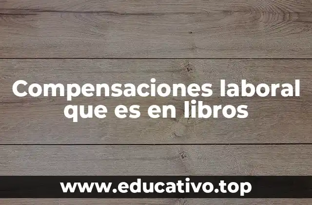 Compensaciones laboral que es en libros