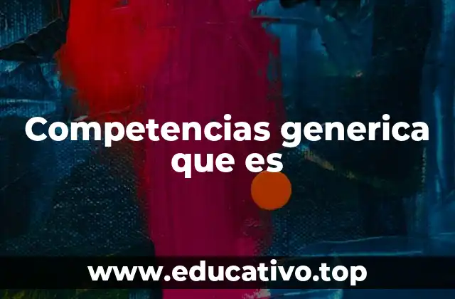 Competencias generica que es