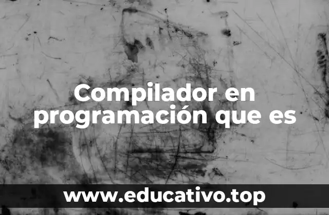 Compilador en programación que es