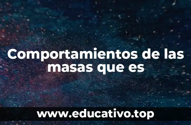 Comportamientos de las masas que es