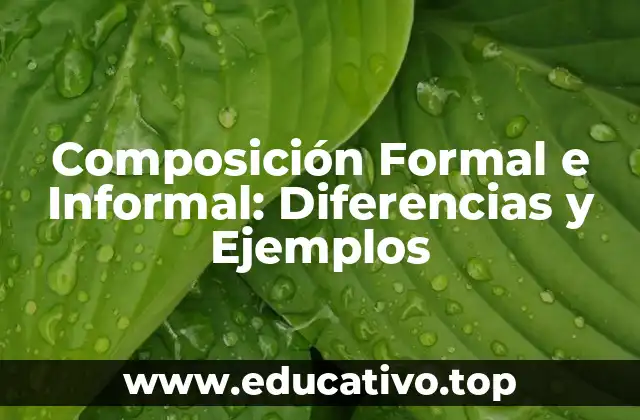 Composición Formal e Informal: Diferencias y Ejemplos