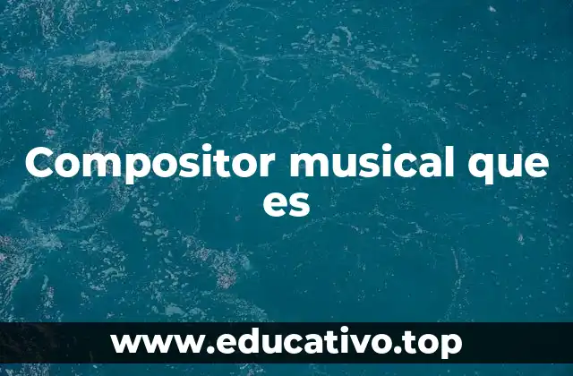 Compositor musical que es