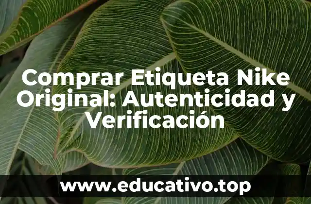 Comprar Etiqueta Nike Original: Autenticidad y Verificación