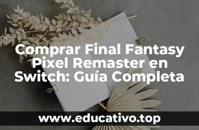 Comprar Final Fantasy Pixel Remaster en Switch: Guía Completa