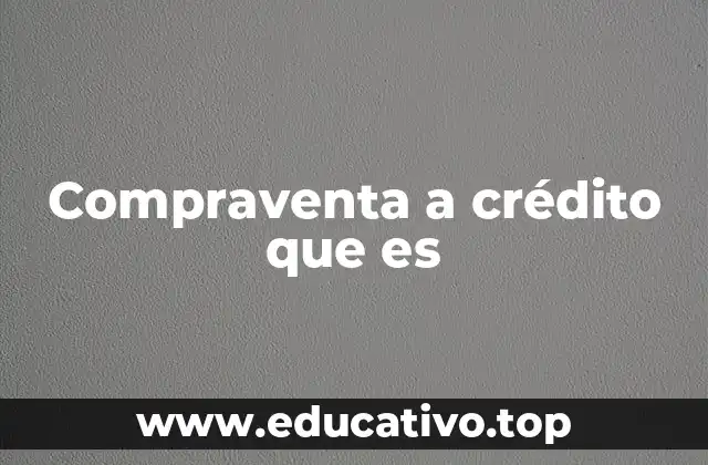 Compraventa a crédito que es