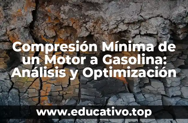 Compresión Mínima de un Motor a Gasolina: Análisis y Optimización