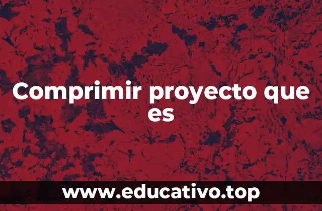 Comprimir proyecto que es