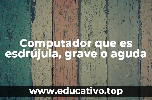 Cómo identificar la acentuación de palabras como computador