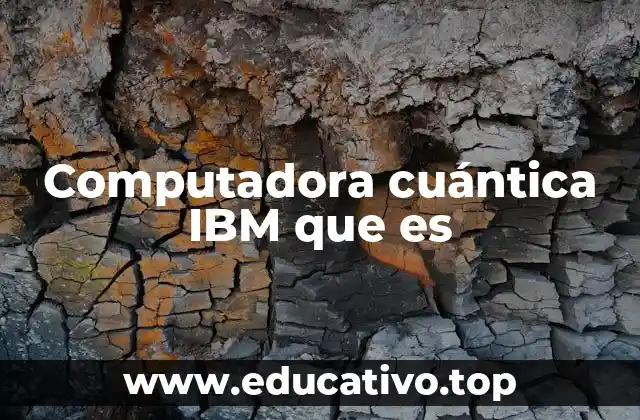 Computadora cuántica IBM que es