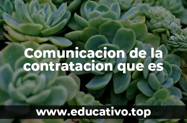 Comunicacion de la contratacion que es