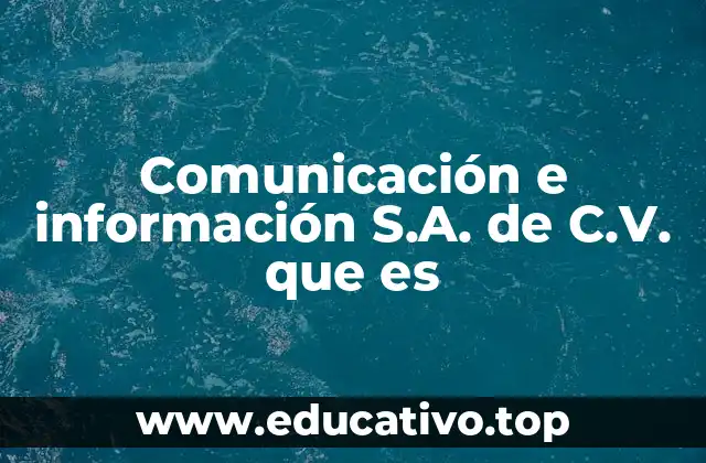 Comunicación e información S.A. de C.V. que es