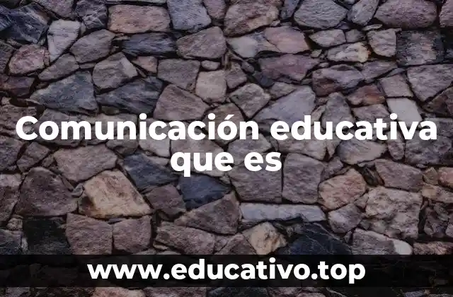 Comunicación educativa que es