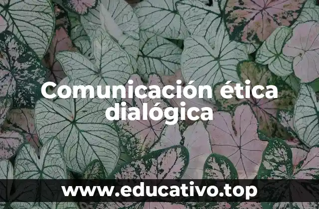 Comunicación ética dialógica