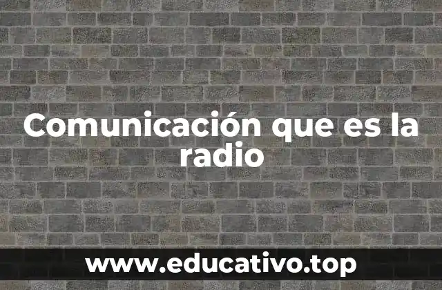 Comunicación que es la radio