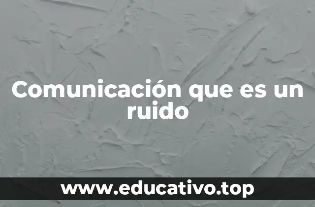 Comunicación que es un ruido