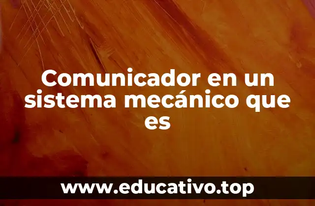 Comunicador en un sistema mecánico que es