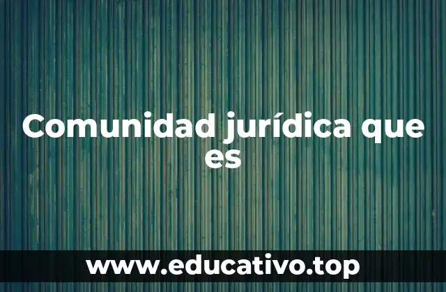 Comunidad jurídica que es