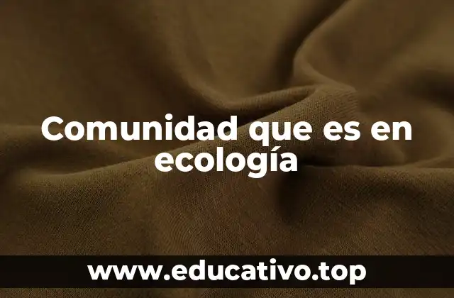 Comunidad que es en ecología