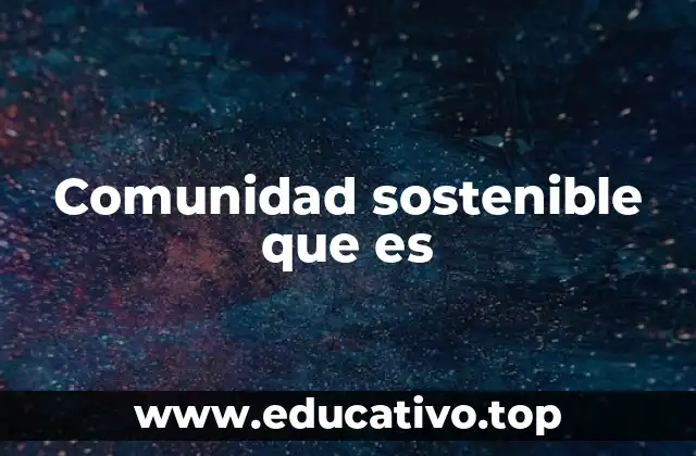 Comunidad sostenible que es